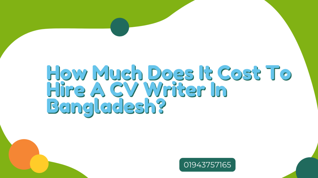 How Much Does It Cost To Hire A CV Writer In Bangladesh?